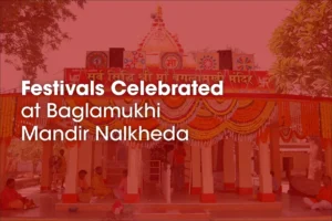 Baglamukhi Mandir Nalkheda, All You Need to Know About Baglamukhi Mandir Nalkheda, Baglamukhi Temple, Maa Baglamukhi Temple, Baglamukhi Temple Nalkheda, Maa Baglamukhi Mandir, Baglamukhi Devi, Baglamukhi Devi Temple, Baglamukhi Devi Mandir, Shri Baglamukhi Mandir Nalkheda, Festivals Celebrated at Baglamukhi Mandir Nalkheda​