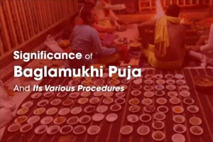 The Significance of Baglamukhi Puja And Its Various Procedures